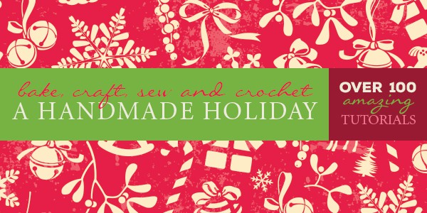 Bake, Craft, Sew and Crochet - A Handmade Holiday!
